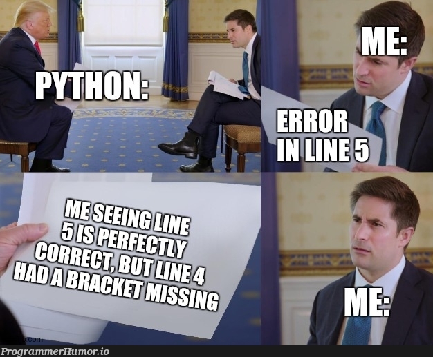 Yes, the code runs perfectly after correcting line 4, why do you do this to me?? | code-memes | ProgrammerHumor.io