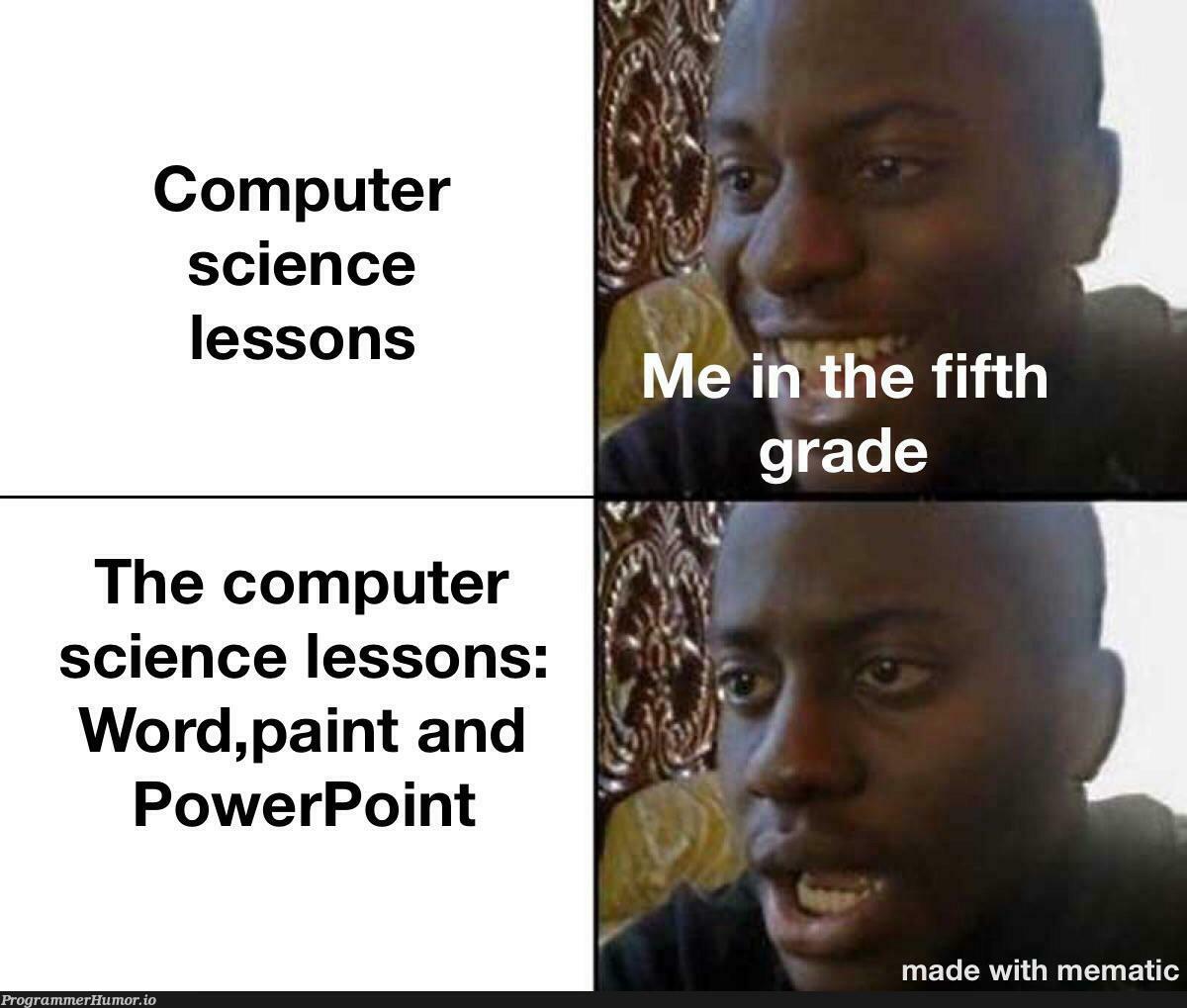 No wonder that I didn't enjoy computer science in the past | computer-memes, computer science-memes | ProgrammerHumor.io