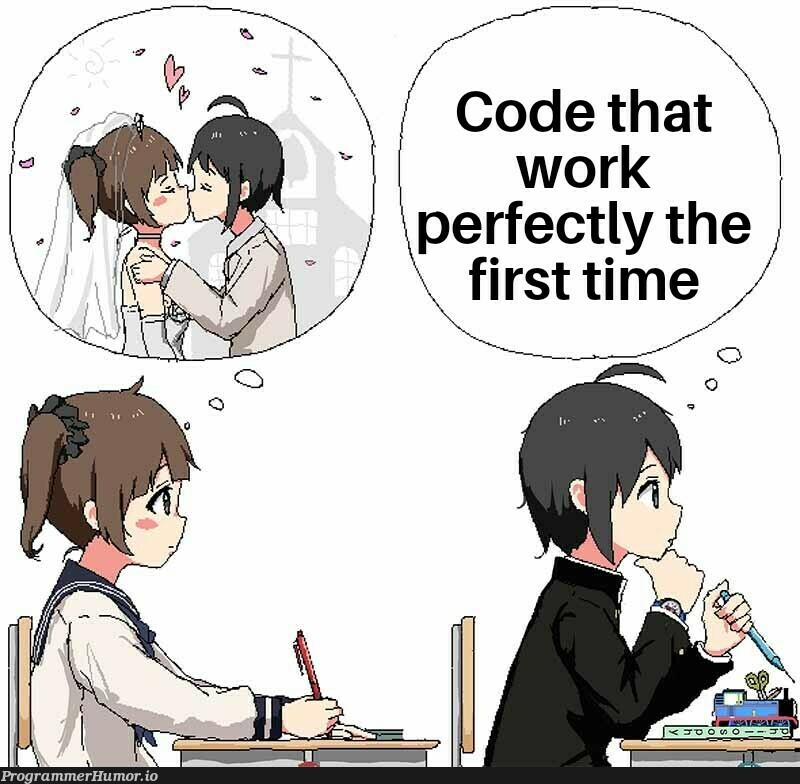 We all know it never happens... | IT-memes | ProgrammerHumor.io