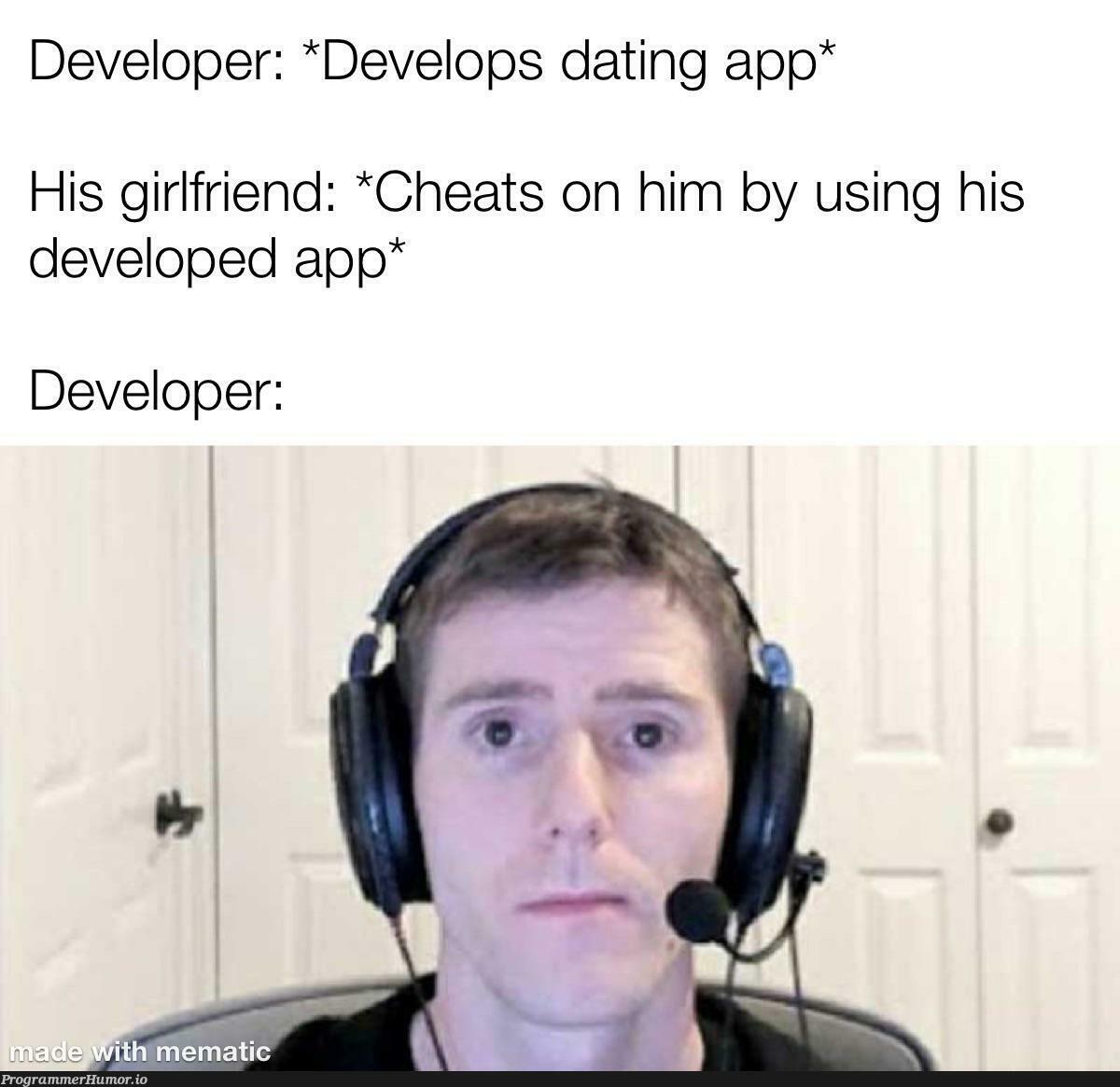 I wonder if any dating app developer experienced this… | developer-memes | ProgrammerHumor.io