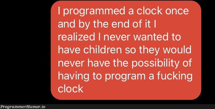 It tells time | program-memes, loc-memes, lock-memes, IT-memes | ProgrammerHumor.io