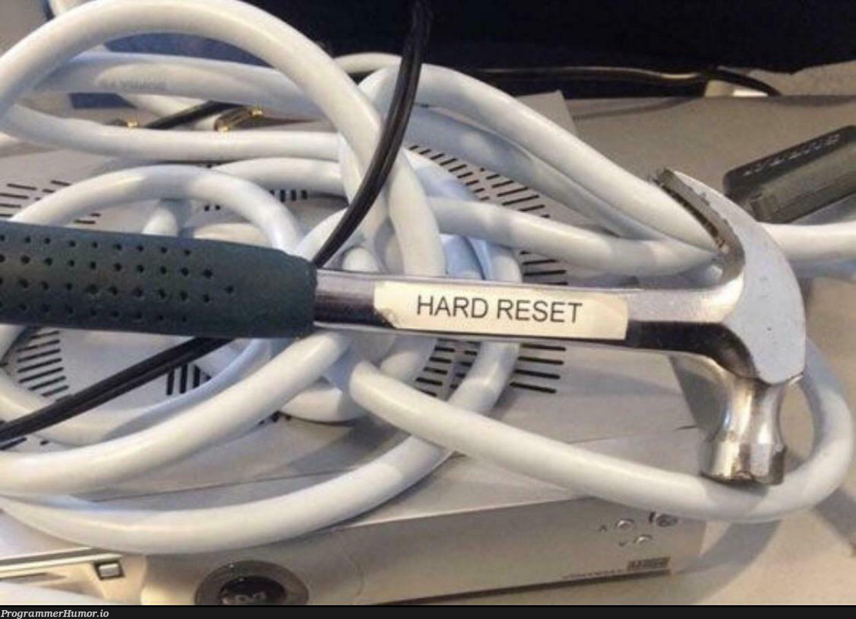 HARD RESET!!! | ProgrammerHumor.io