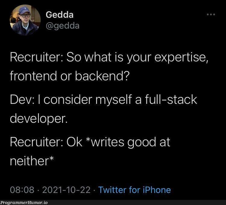 "I'm a full stack developer" | developer-memes, iphone-memes, backend-memes, stack-memes, frontend-memes, recruit-memes, ide-memes, twitter-memes, full stack-memes, full-stack-memes | ProgrammerHumor.io