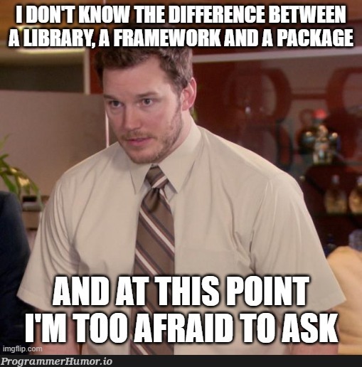 I'm too afraid to ask | framework-memes | ProgrammerHumor.io