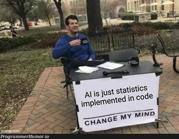 AI is just statistics implemented in code | code-memes, cs-memes | ProgrammerHumor.io