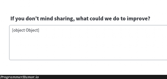 My favorite response when I'm canceling an account and they force me to give them feedback | object-memes | ProgrammerHumor.io