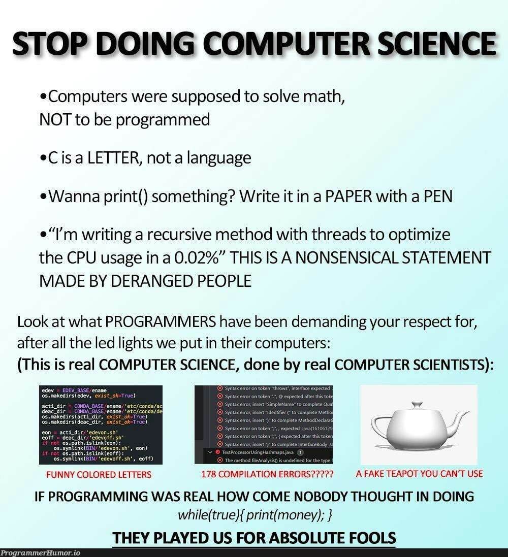 Stop Doing Computer Science! | programming-memes, computer-memes, computer science-memes, threads-memes, program-memes, errors-memes, error-memes, recursive-memes, IT-memes, language-memes | ProgrammerHumor.io