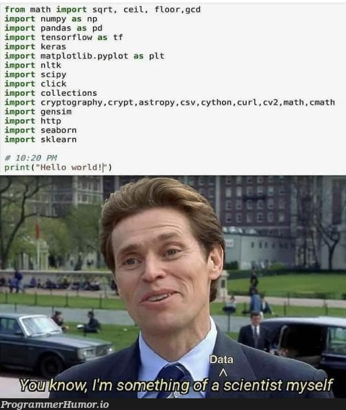 Data Scientist. | matplotlib-memes, data-memes, pandas-memes, numpy-memes, csv-memes, tensorflow-memes, http-memes, url-memes, curl-memes, crypto-memes, cli-memes, keras-memes, data scientist-memes, sklearn-memes, scipy-memes, cryptography-memes, cs-memes, graph-memes | ProgrammerHumor.io