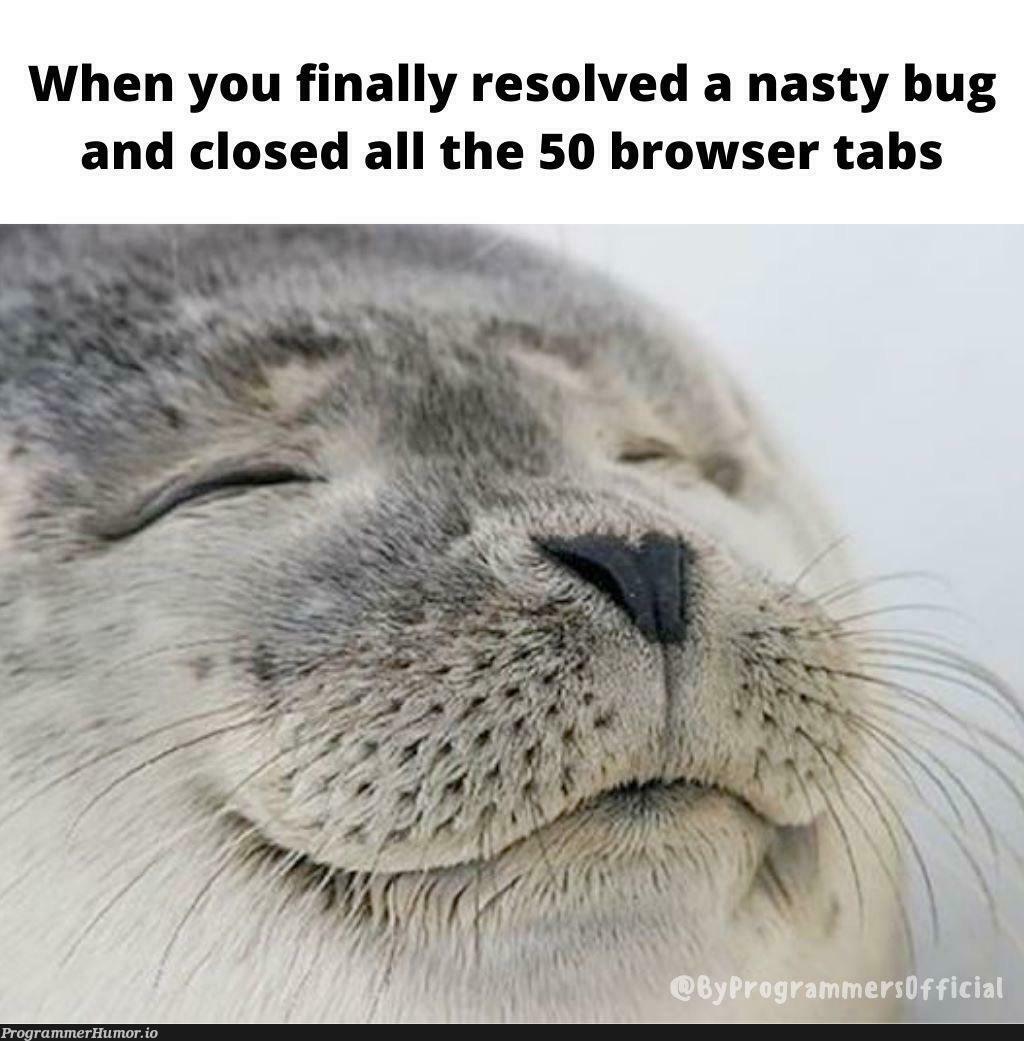 That feeling tho... | bug-memes, tabs-memes | ProgrammerHumor.io