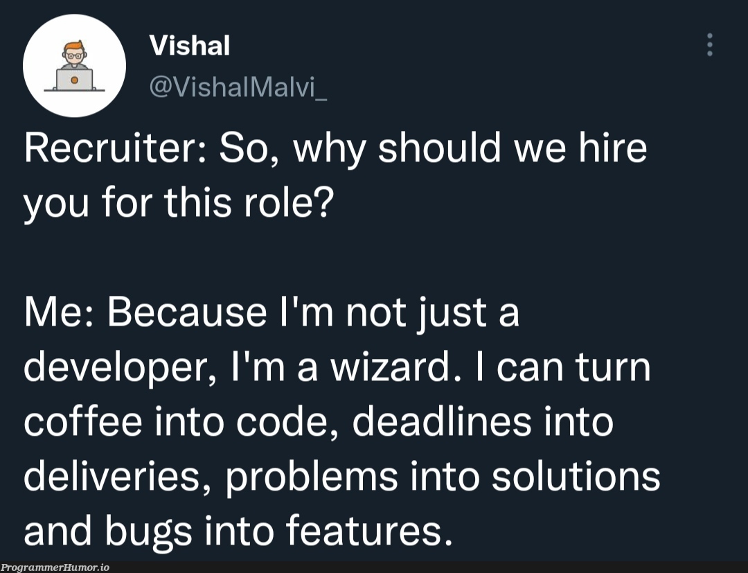 And they hired | developer-memes, code-memes, bugs-memes, bug-memes, recruit-memes, feature-memes | ProgrammerHumor.io