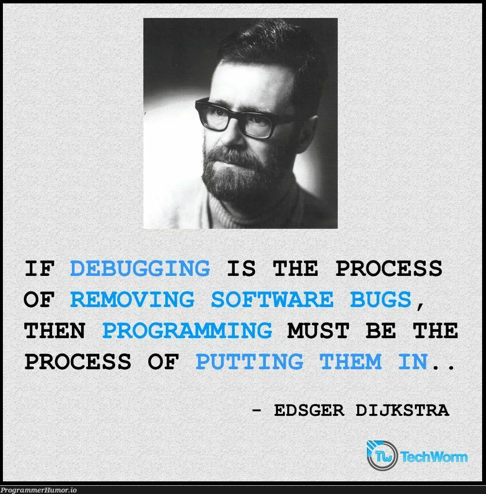 Can't argue with that logic, can you? | programming-memes, software-memes, tech-memes, program-memes, debugging-memes, bugs-memes, bug-memes, debug-memes | ProgrammerHumor.io
