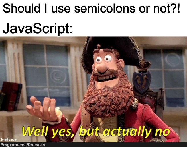 Make up your mind! | javascript-memes, java-memes, semicolon-memes | ProgrammerHumor.io