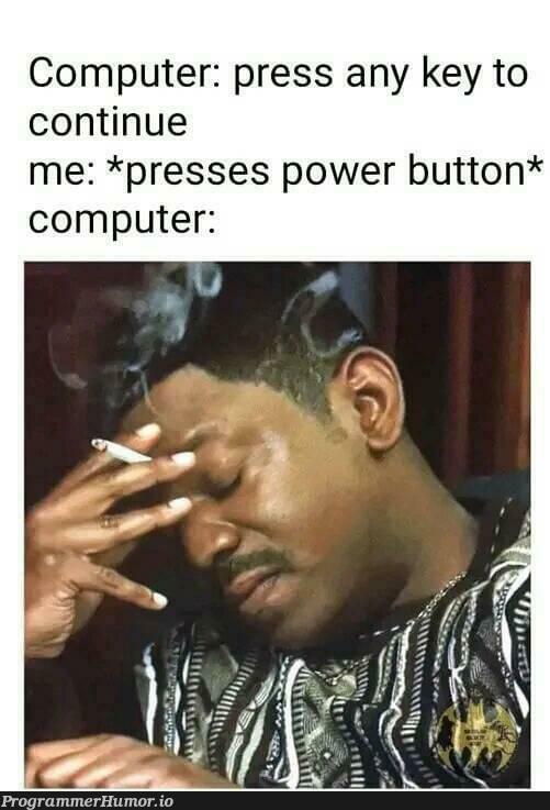 Hate when that happens | computer-memes | ProgrammerHumor.io