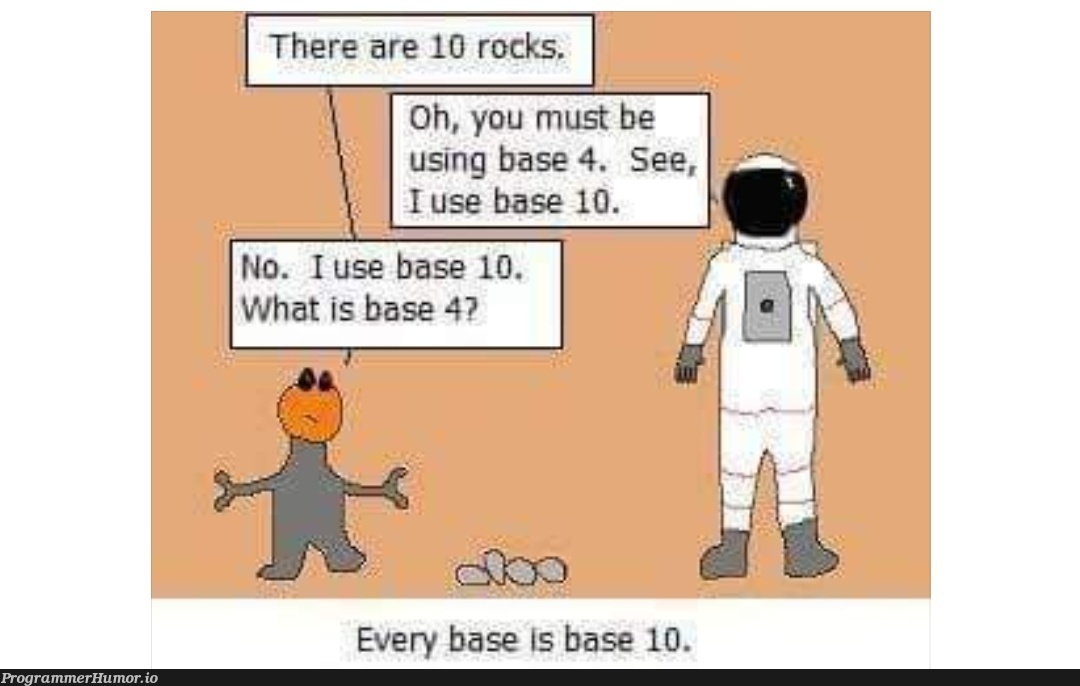 All bases are base 10. | ProgrammerHumor.io