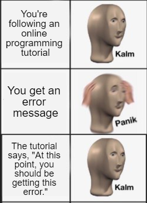 Panic: It's a different error! | programming-memes, program-memes, error-memes | ProgrammerHumor.io