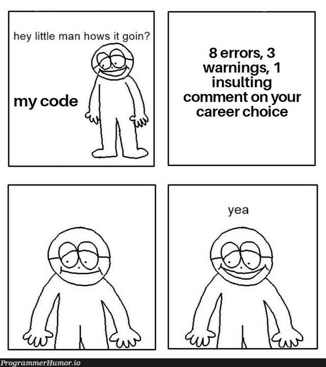 Just keep smiling | code-memes, errors-memes, warning-memes, error-memes, IT-memes, comment-memes | ProgrammerHumor.io