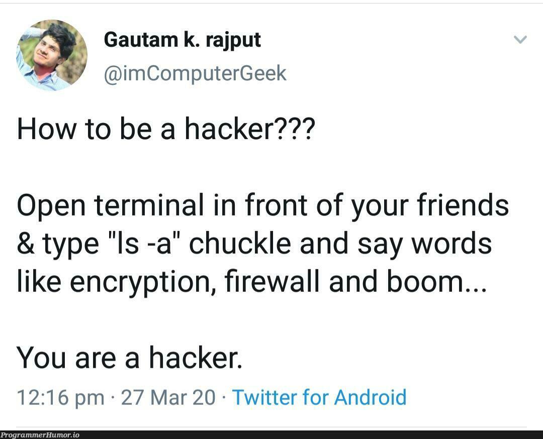 Easiest way to become a hacker. | computer-memes, geek-memes, hacker-memes, android-memes, terminal-memes, rds-memes, twitter-memes, encryption-memes | ProgrammerHumor.io