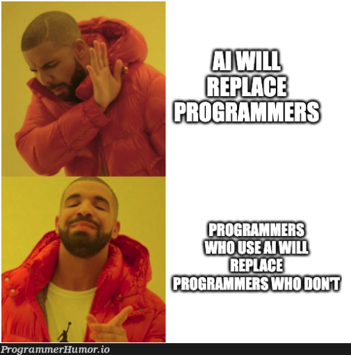 Think of it as another powerful tool at our disposal. Don't fear it, learn and embrace it. | programmer-memes, program-memes, IT-memes | ProgrammerHumor.io