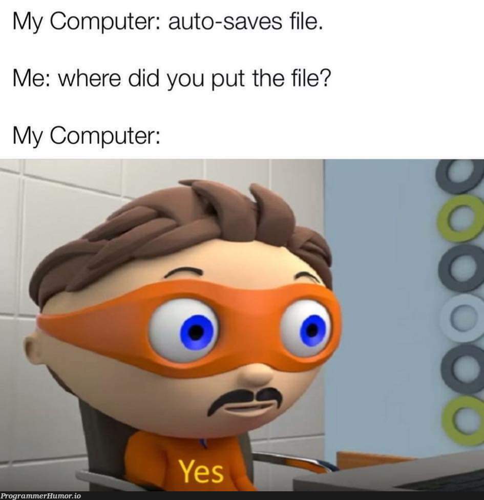 Then you need to do "Save As" | computer-memes | ProgrammerHumor.io