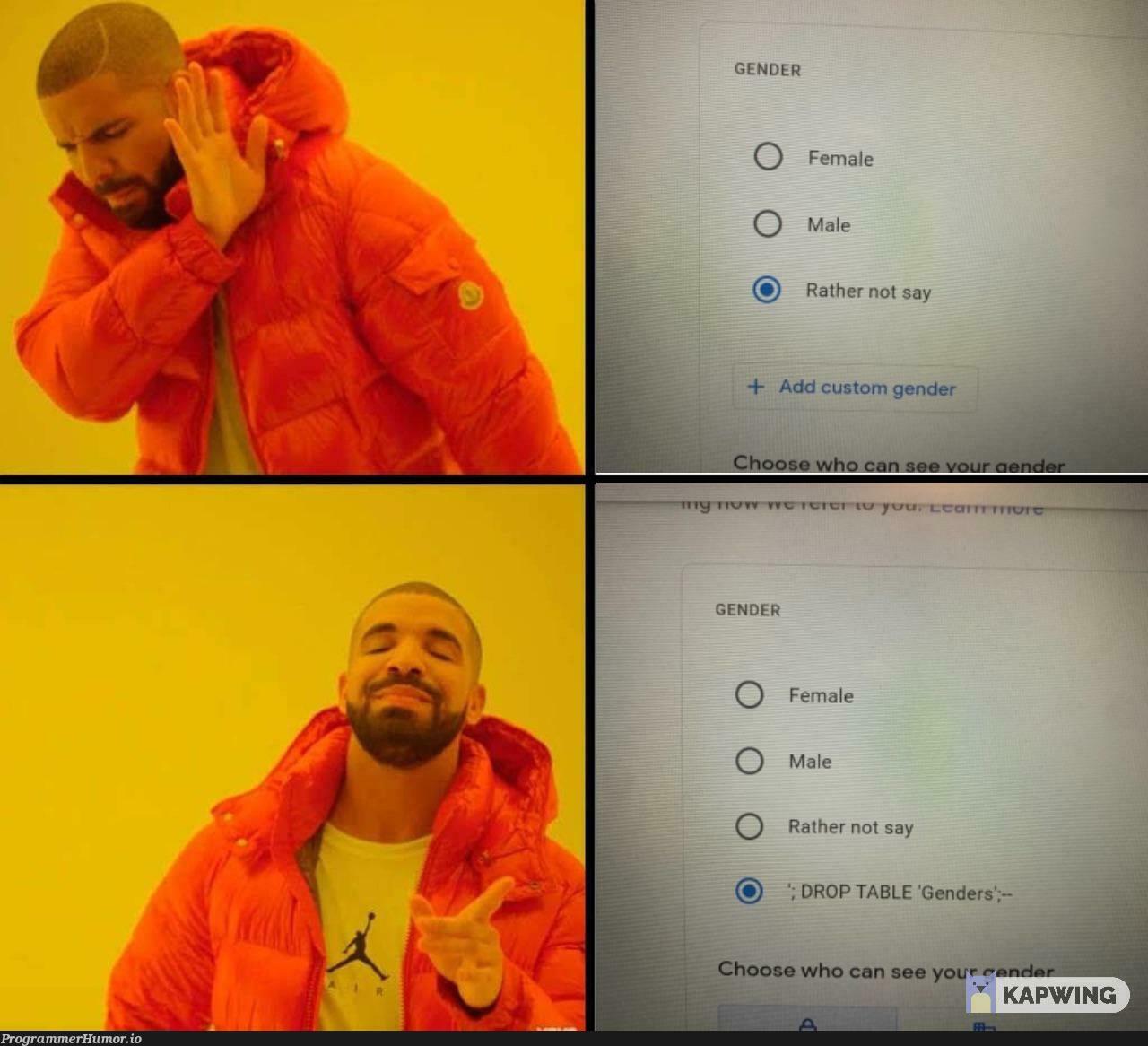 I identify as ‘; DROP TABLE ‘Genders’;-- | ide-memes | ProgrammerHumor.io