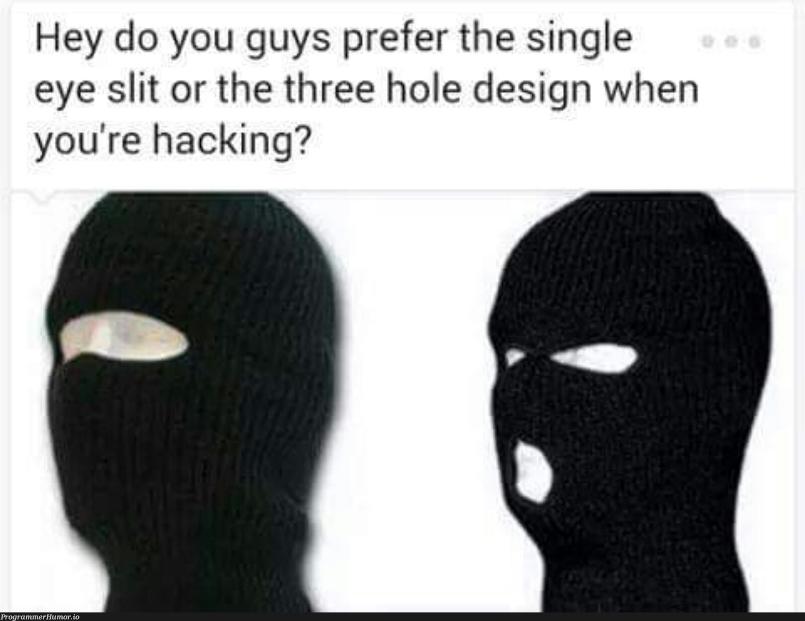 Just a quick question..... | design-memes, hacking-memes | ProgrammerHumor.io