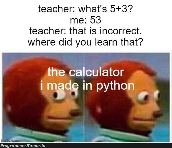 it lied to me! | python-memes, IT-memes | ProgrammerHumor.io