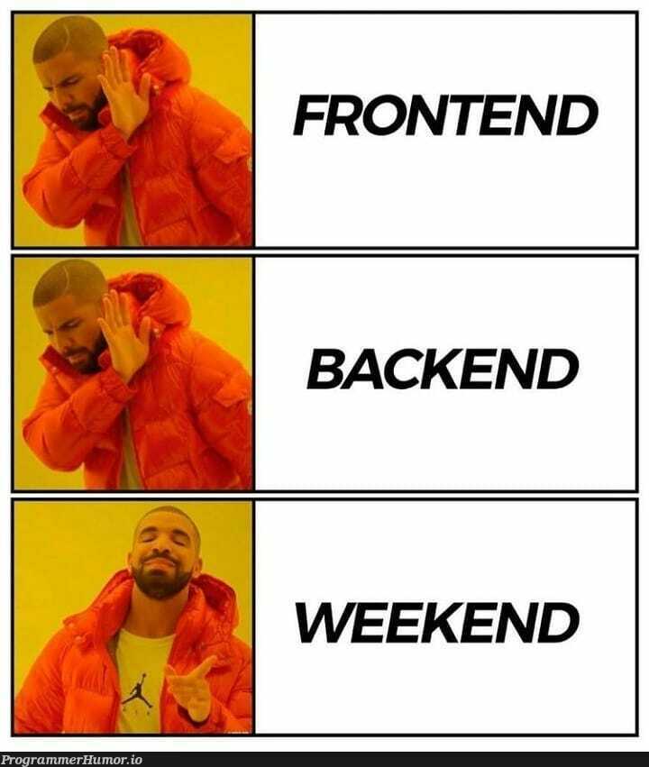 Have a good week-end 🙂 | backend-memes, frontend-memes | ProgrammerHumor.io