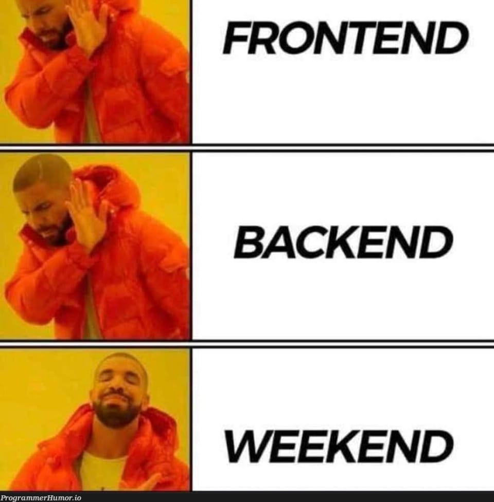 Weekend | backend-memes, frontend-memes | ProgrammerHumor.io