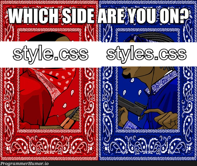 i'm more of a styles.css person myself | css-memes, mac-memes, vm-memes, cs-memes | ProgrammerHumor.io