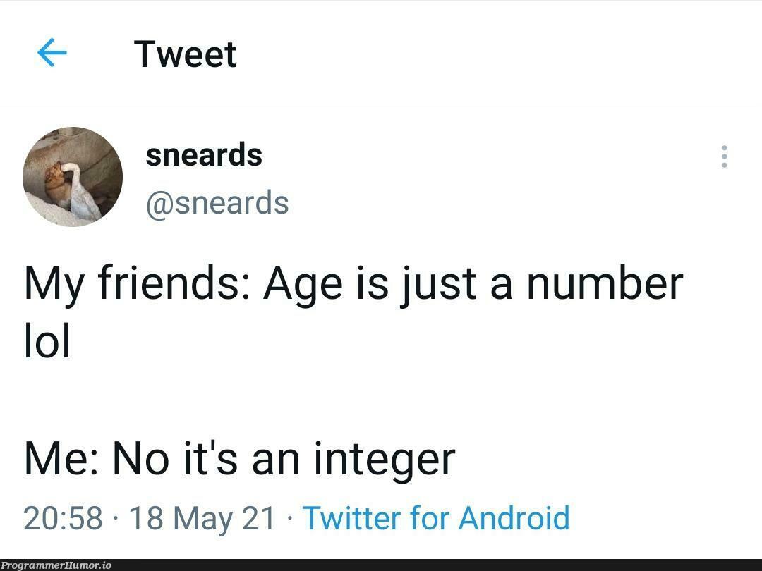 Age is just an Int | android-memes, rds-memes, twitter-memes | ProgrammerHumor.io