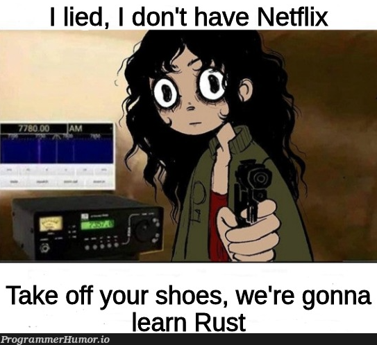 Rustaceans be like | rust-memes | ProgrammerHumor.io