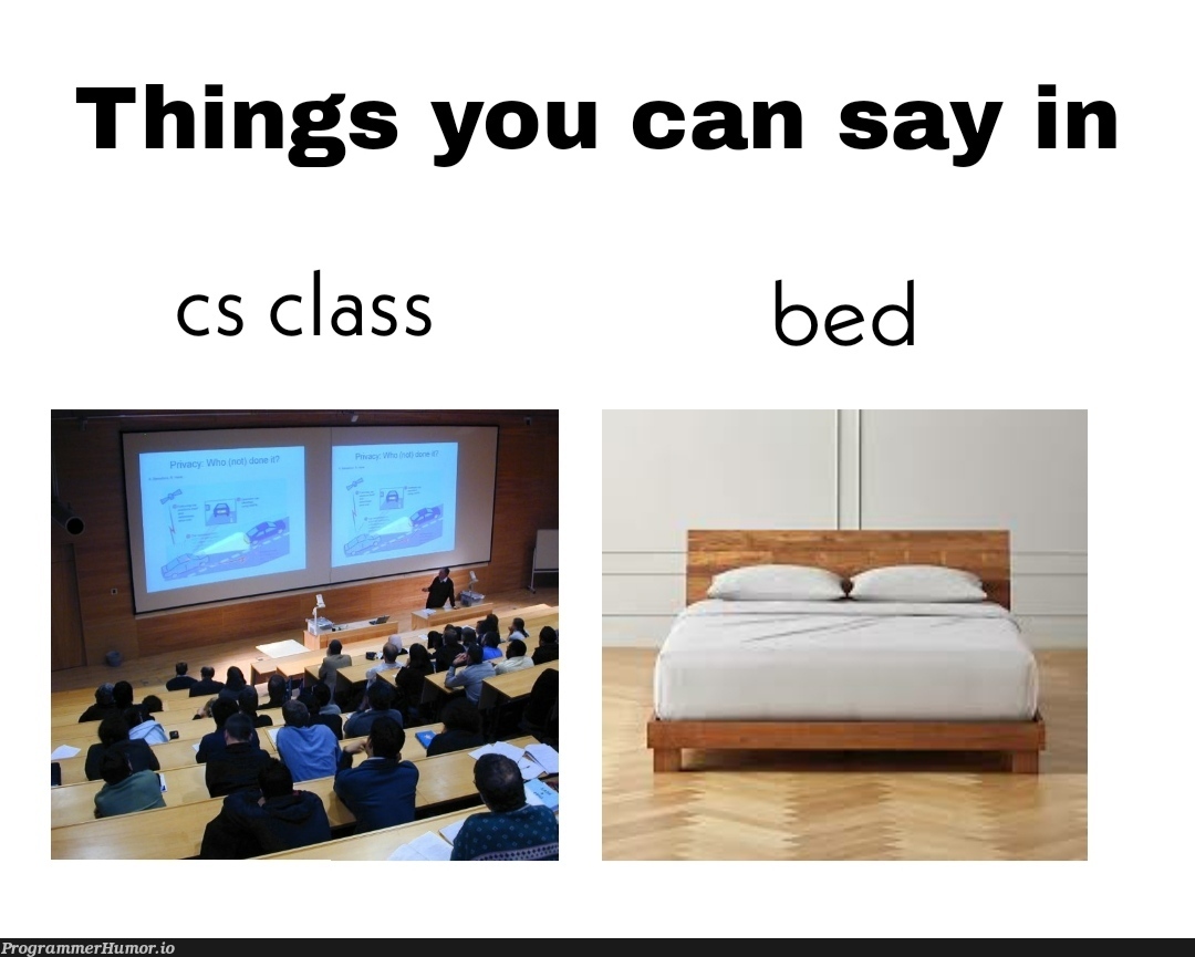 Go ahead | class-memes, cs-memes | ProgrammerHumor.io