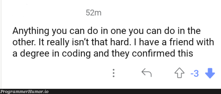 It's not that hard guys, his friend with a coding degree said. | coding-memes, IT-memes | ProgrammerHumor.io