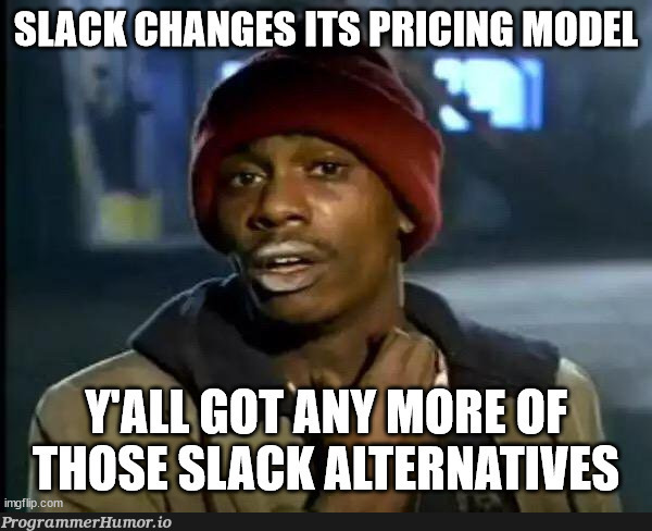 After Slack made it's last pricing change... | slack-memes | ProgrammerHumor.io