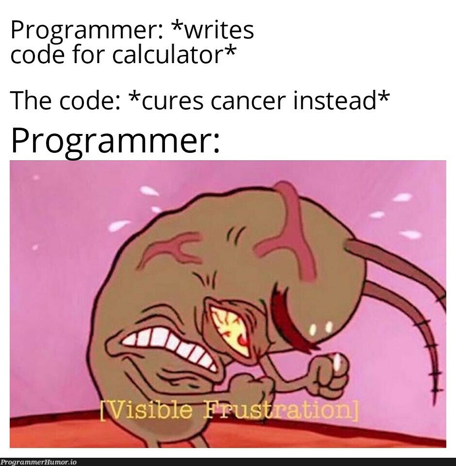 Well okay, but WHERES MY CALCULATOR?!?! | programmer-memes, code-memes, program-memes | ProgrammerHumor.io