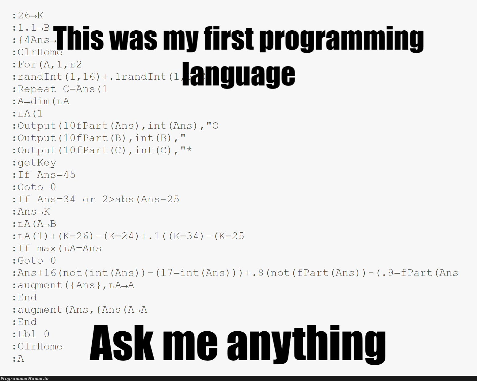 For my first 3 years of coding—other than scratch—I coded graphing calculators. | programming-memes, coding-memes, code-memes, program-memes, graph-memes | ProgrammerHumor.io