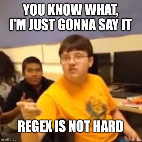 (.)(.) or something idk regex | regex-memes | ProgrammerHumor.io