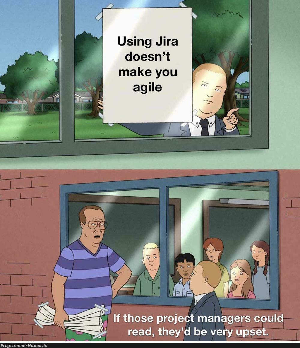 We’re agile now because Jira | manager-memes | ProgrammerHumor.io