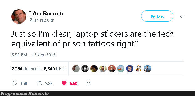 Laptop stickers equivalent to prison tattos? | tech-memes, recruit-memes, laptop-memes | ProgrammerHumor.io