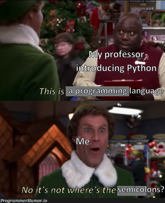 Coming from C, Python is not intuitive | python-memes, semicolon-memes | ProgrammerHumor.io