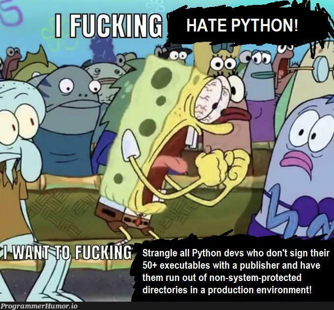 How many of you sign your Python prod executables? Be honest | python-memes, production-memes, tables-memes, product-memes | ProgrammerHumor.io