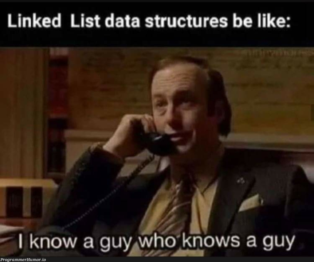 Linked lists ftw | linked list-memes, data structures-memes, data-memes, list-memes, ML-memes | ProgrammerHumor.io