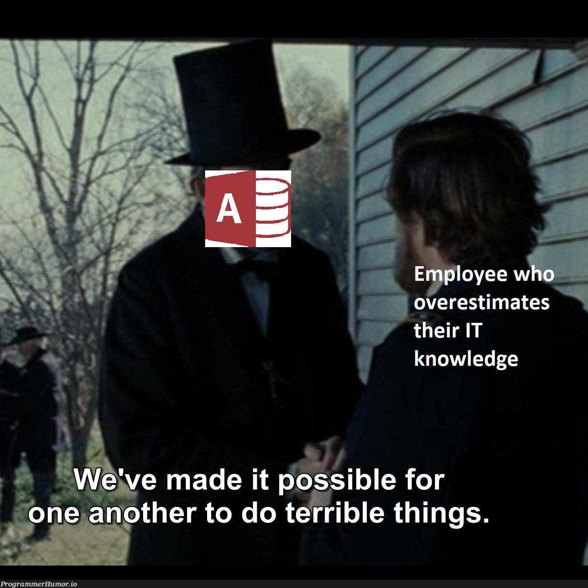 Always someone storing 10 years of their departments data in a random AccessDB on a network share. | random-memes, data-memes, rest-memes, network-memes, IT-memes | ProgrammerHumor.io