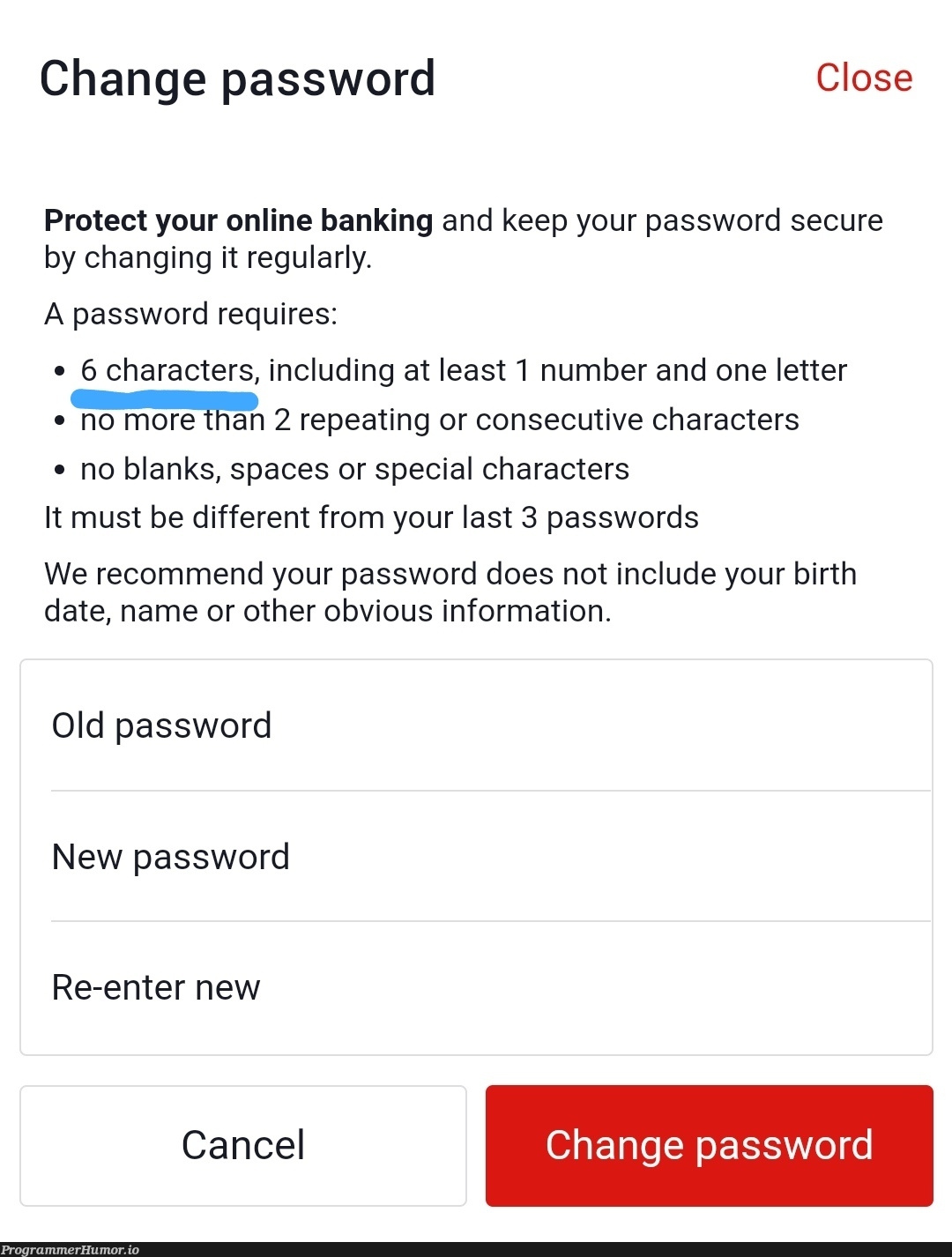 I would like to take a moment to password shame Westpac (a BANKING app) where you only get 6 characters for your password (not minimum ONLY 6) | password-memes, date-memes, IT-memes, rds-memes, space-memes | ProgrammerHumor.io