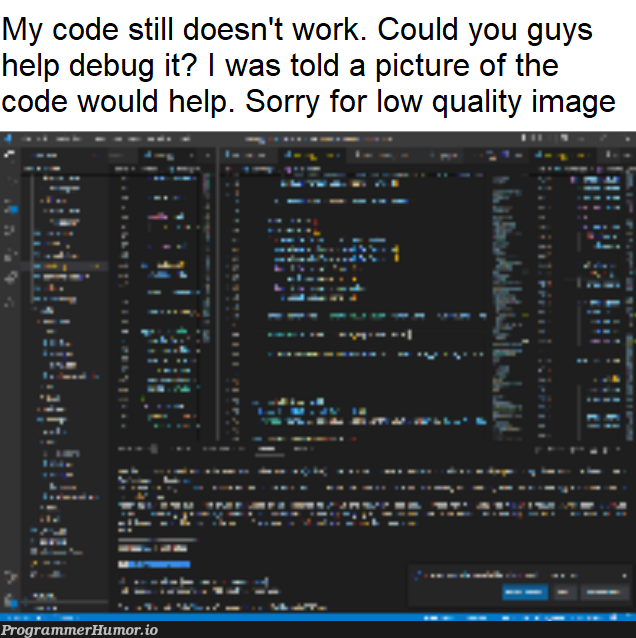 Plz help... | code-memes, bug-memes, image-memes, debug-memes | ProgrammerHumor.io