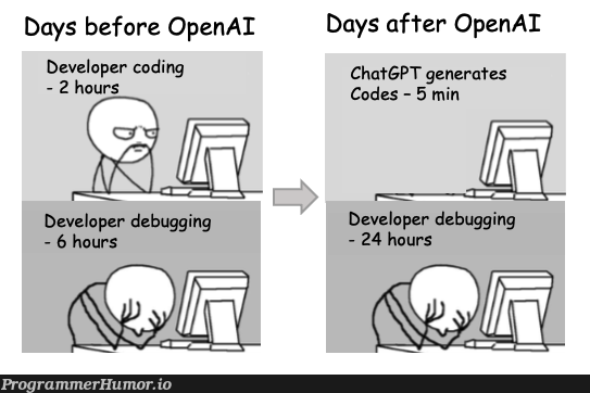 How OpenAI ChatGPT helps software development! | coding-memes, software-memes, code-memes, development-memes, debugging-memes, bug-memes, debug-memes | ProgrammerHumor.io