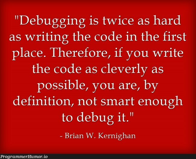 Kernighan on debugging | code-memes, debugging-memes, bug-memes, debug-memes | ProgrammerHumor.io