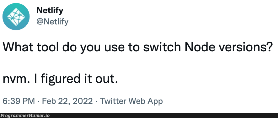 So how do you switch Node versions? | web-memes, node-memes, version-memes, IT-memes, twitter-memes, vm-memes | ProgrammerHumor.io