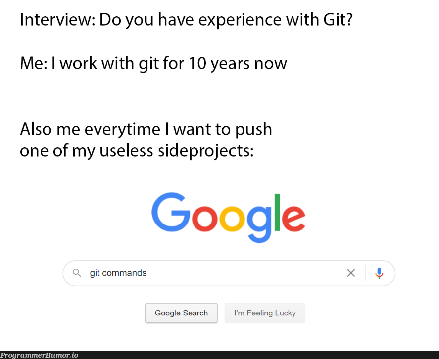 I'm sorry but it's true | google-memes, command-memes, git-memes, google search-memes, search-memes, ide-memes, interview-memes | ProgrammerHumor.io