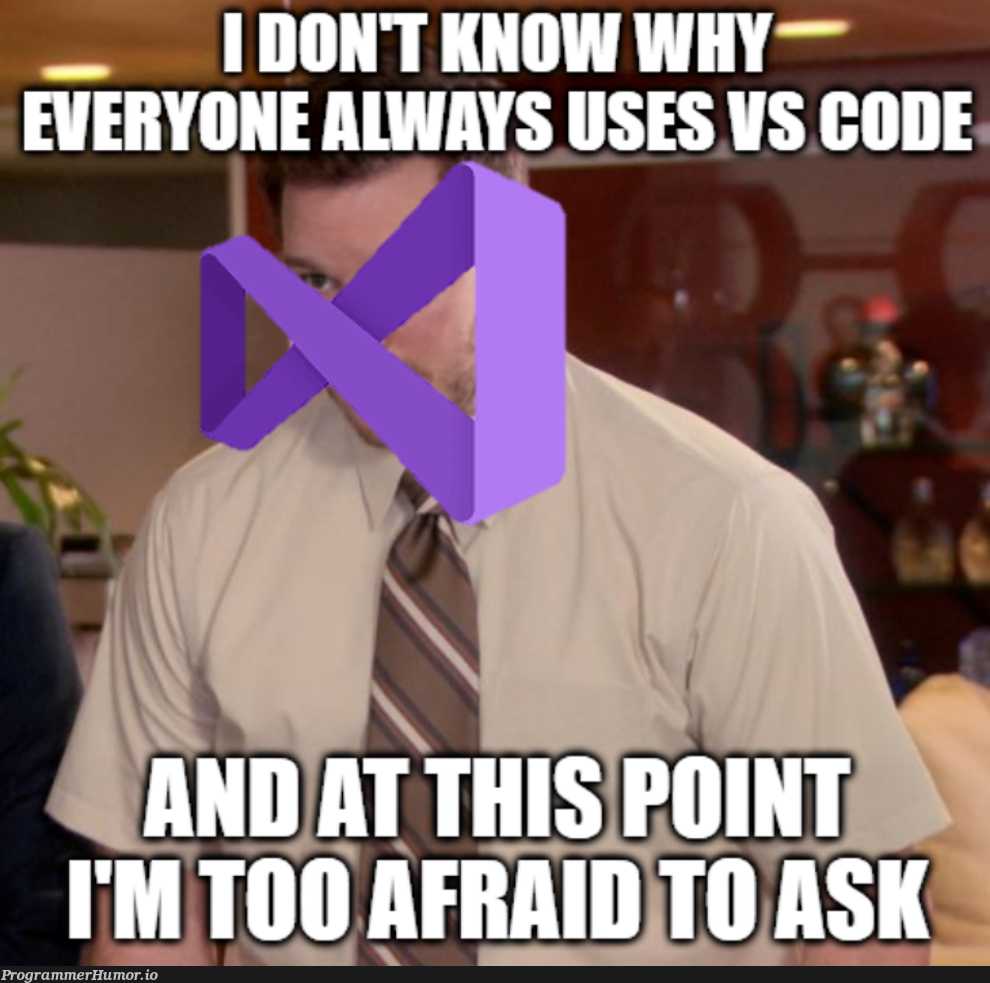 I feel like Visual Studios gets no love on this sub, I only ever see references to VS Code | code-memes, vs code-memes, visual studio-memes, ios-memes | ProgrammerHumor.io